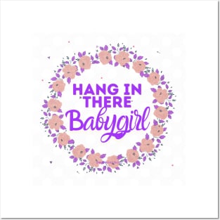 Hang in there babygirl Posters and Art